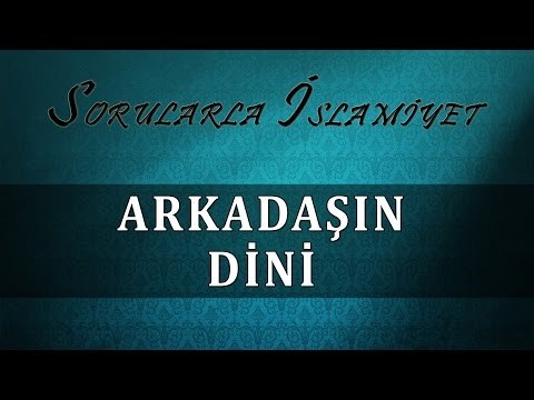 Arkadaşın dini - Sorularla İslamiyet
