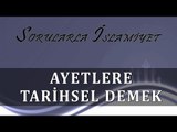 Ayetlere tarihsel demek - Sorularla İslamiyet