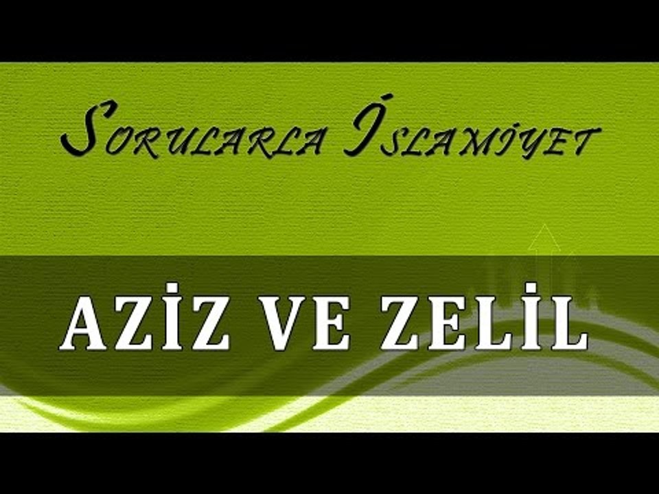 Aziz ve zelil - Sorularla İslamiyet