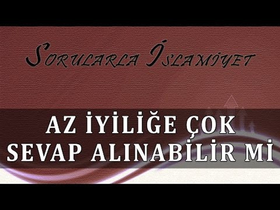 Az iyiliğe çok sevap - Sorularla İslamiyet