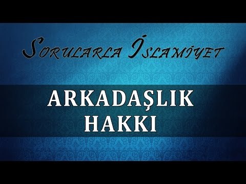 Arkadaşlık hakkı - Sorularla İslamiyet
