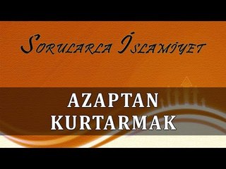 Azaptan kurtarmak - Sorularla İslamiyet