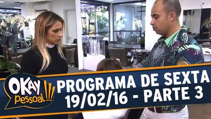 Okay Pessoal 19.02.16 - Sexta - Parte 3