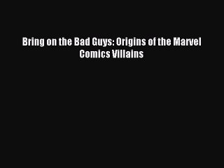 Read Bring on the Bad Guys: Origins of the Marvel Comics Villains PDF Free