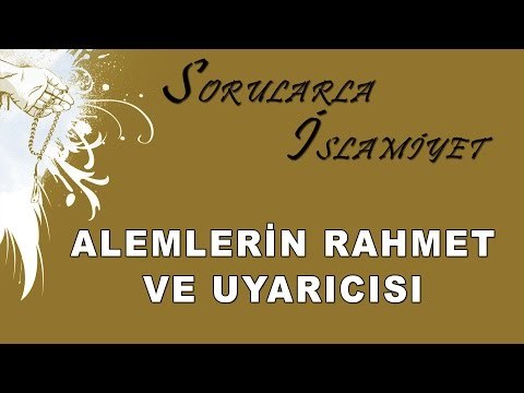 Alemlerin rahmet ve uyarıcısı - Sorularla İslamiyet - Sorularla İslamiyet