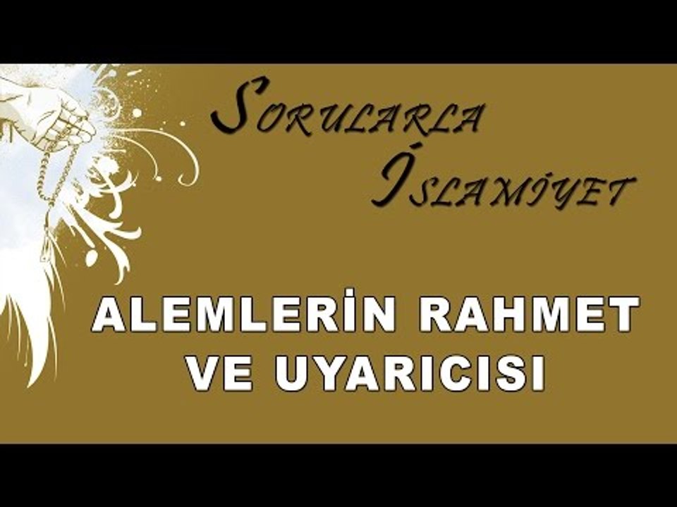 Alemlerin rahmet ve uyarıcısı - Sorularla İslamiyet - Sorularla İslamiyet