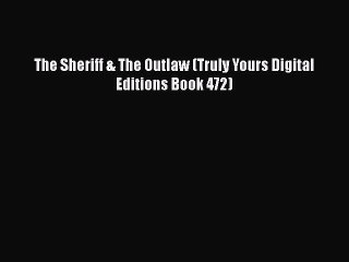 [PDF] The Sheriff & The Outlaw (Truly Yours Digital Editions Book 472) [PDF] Online