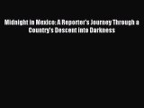 Read Midnight in Mexico: A Reporter's Journey Through a Country's Descent into Darkness Ebook