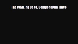 [PDF] The Walking Dead: Compendium Three [Read] Full Ebook