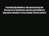 Read Teaching By Numbers: Deconstructing the Discourse of Standards and Accountability in Education