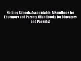 Read Holding Schools Accountable: A Handbook for Educators and Parents (Handbooks for Educators