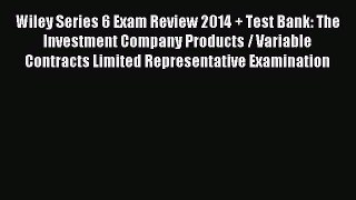 Read Wiley Series 6 Exam Review 2014 + Test Bank: The Investment Company Products / Variable