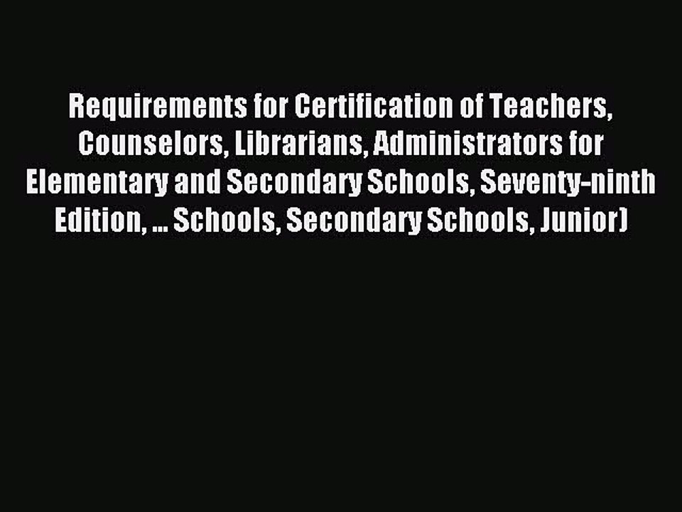 Read Requirements for Certification of Teachers Counselors Librarians Administrators for Elementary