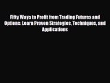 [PDF] Fifty Ways to Profit from Trading Futures and Options: Learn Proven Strategies Techniques