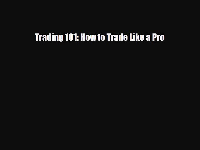 [PDF] Trading 101: How to Trade Like a Pro Download Online
