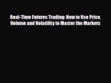 [PDF] Real-Time Futures Trading: How to Use Price Volume and Volatility to Master the Markets