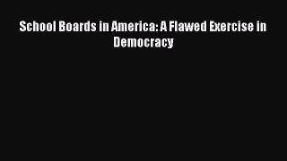 Read School Boards in America: A Flawed Exercise in Democracy Ebook Free
