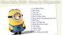 HD ✿ Liên Khúc Nhạc Xuân 2016 • Nhạc Tết Remix Hay Nhất • Cover By Chipmunk Ft Minion