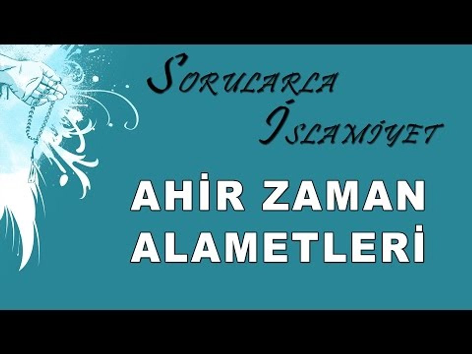 Ahir zaman alametleri - Sorularla İslamiyet