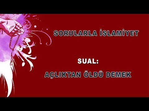 Açlıktan öldü demek - Sorularla İslamiyet - Sorularla İslamiyet