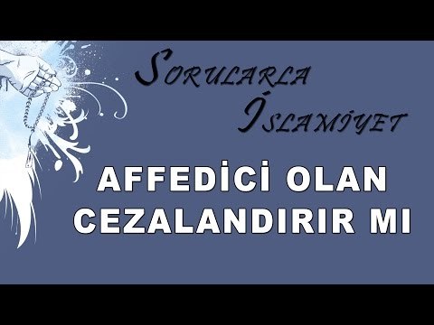 Affedici olan cezalandırır mı - Sorularla İslamiyet
