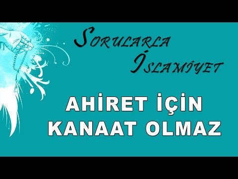Ahiret için kanaat olmaz - Sorularla İslamiyet