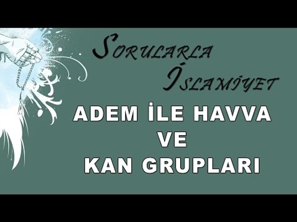 Adem ile Havva ve kan grupları - Sorularla İslamiyet - Sorularla İslamiyet