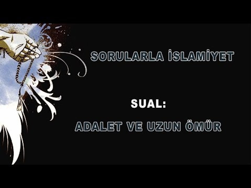 Adalet ve uzun ömür - Sorularla İslamiyet - Sorularla İslamiyet