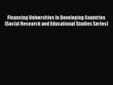 Read Financing Universities In Developing Countries (Social Research and Educational Studies