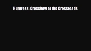 Download Huntress: Crossbow at the Crossroads Free Books