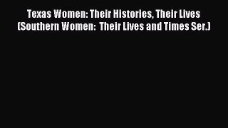 Read Texas Women: Their Histories Their Lives (Southern Women:  Their Lives and Times Ser.)