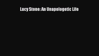Download Lucy Stone: An Unapologetic Life PDF Online