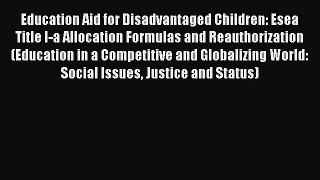 Read Education Aid for Disadvantaged Children: Esea Title I-a Allocation Formulas and Reauthorization