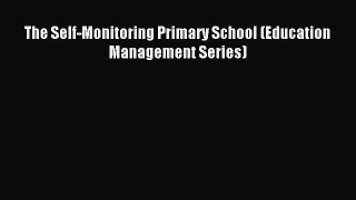 Download The Self-Monitoring Primary School (Education Management Series) Ebook Online