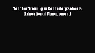 Download Teacher Training in Secondary Schools (Educational Management) PDF Free