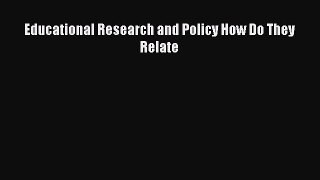 Download Educational Research and Policy How Do They Relate Ebook Online