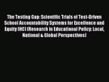 Read The Testing Gap: Scientific Trials of Test-Driven School Accountability Systems for Excellence