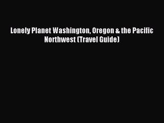 Скачать видео: Read Lonely Planet Washington Oregon & the Pacific Northwest (Travel Guide) Ebook Free