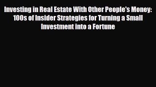 [PDF] Investing in Real Estate With Other People's Money: 100s of Insider Strategies for Turning