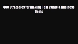 [PDF] 300 Strategies for making Real Estate & Business Deals Download Online
