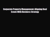 [PDF] Corporate Property Management: Aligning Real Estate With Business Strategy Download Online