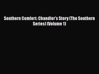 Download Southern Comfort: Chandler's Story (The Southern Series) (Volume 1) [Read] Online