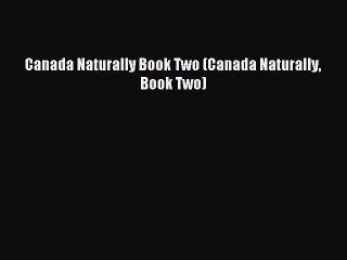 Read Canada Naturally Book Two (Canada Naturally Book Two) PDF Online