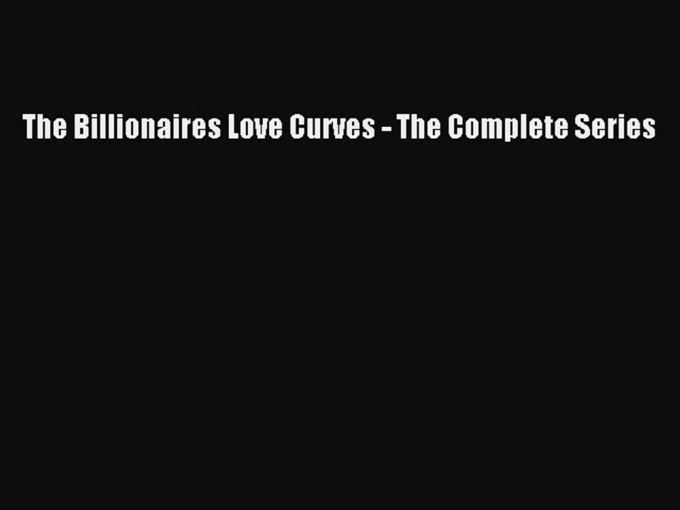 Download The Billionaires Love Curves - The Complete Series Free Books