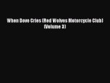 Download When Dove Cries (Red Wolves Motorcycle Club) (Volume 3) PDF Book Free