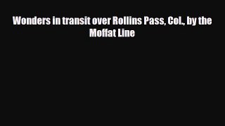 Download Wonders in transit over Rollins Pass Col. by the Moffat Line Free Books