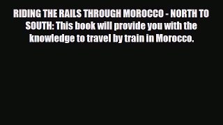 Download RIDING THE RAILS THROUGH MOROCCO - NORTH TO SOUTH: This book will provide you with