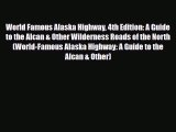 Download World Famous Alaska Highway 4th Edition: A Guide to the Alcan & Other Wilderness Roads