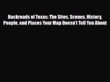 PDF Backroads of Texas: The Sites Scenes History People and Places Your Map Doesn't Tell You