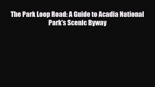 PDF The Park Loop Road: A Guide to Acadia National Park's Scenic Byway Free Books
